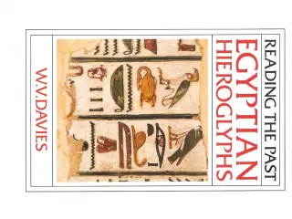 Reading the Past Egyptian Hieroglyphs, W V Davies