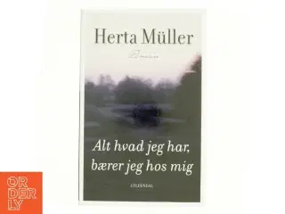 Alt hvad jeg har, bærer jeg hos mig : roman af Herta Müller (Bog)