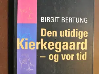 den utidige kierkegaard - og vor tid, af birgit be