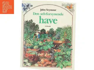 Den selvforsynende have af John Seymour (Bog)