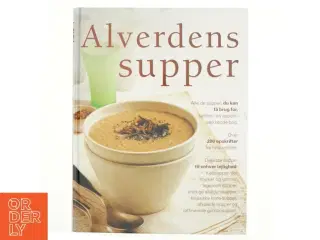 Alverdens supper : alle de supper du kan få brug for, i én inspirerende samling af Debra Mayhew (Bog)