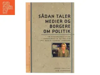 Sådan taler medier og borgere om politik : en diskursanalytisk undersøgelse af politik i det medialiserede samfund (Bog)