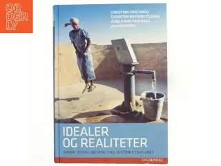 Idealer og realiteter : dansk udviklingspolitiks historie 1945-2005 (Bog)