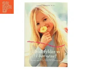 Hvad fylder vi i børnene? : 15 fagfolk om kostbehandling af urolige, aggressive, overvægtige og skrantende børn af Jonna Deibjerg (Bog)