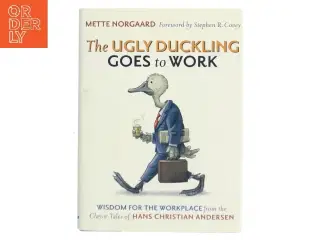 Ugly duckling goes to work : wisdom for the workplace from the classic tales of Hans Christian Andersen af Mette Norgaard (Bog)