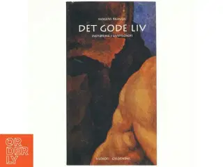 Det gode liv : indføring i livsfilosofi af Mogens Pahuus (Bog)