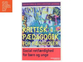 Kritisk pædagogik for pædagoger : social retfærdighed for børn og unge af &#220;zeyir Tireli (Bog)