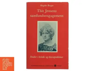 Thit Jensens samfundsengagement: studier i kvinde- og klasseproblemer af Birgitte Borgen (Bog)