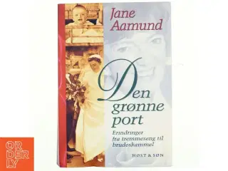Den grønne port : erindringer fra tremmeseng til brudeskammel af Jane Aamund (Bog)