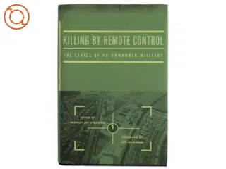 Killing by remote control : the ethics of an unmanned military af Bradley Jay Strawser (Bog)