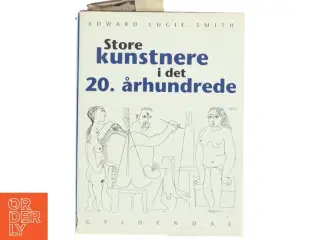 Store kunstnere i det 20. århundrede af Edward Lucie-Smith (Bog) fra Gyldendal