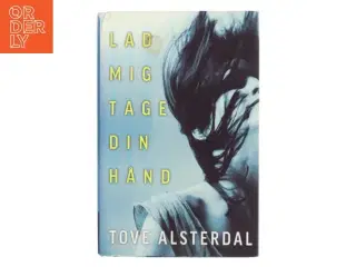 Lad mig tage din hånd af Tove Alsterdal (Bog)