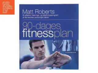 90-dages fitnessplan af Matt Roberts (f. 1973) (Bog)