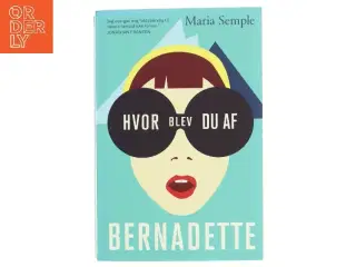 Hvor blev du af Bernadette af Maria Semple (f. 1964) (Bog)