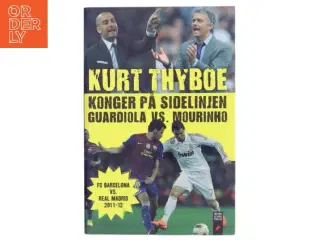 Konger på sidelinjen : Guardiola vs. Mourinho : FC Barcelona vs. Real Madrid 2011-12 af Kurt Thyboe (Bog)