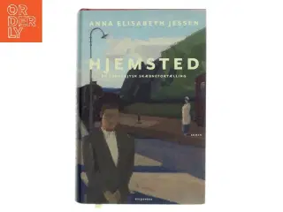 Hjemsted : en sønderjysk skæbnefortælling : roman af Anna Elisabeth Jessen (Bog)