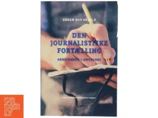 Den journalistiske fortælling : arbejdsbog + antologi af Søren Boy Skjold (Bog)