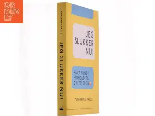 Jeg slukker nu! : få et sundt forhold til din telefon af Catherine Price (f. 1978) (Bog)