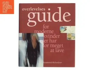 Overlevelsesguide for moderne kvinder der har for meget at lave af Rosamond Richardson (Bog)
