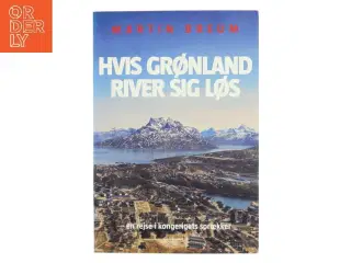 Hvis Grønland river sig løs : en rejse i kongerigets sprækker af Martin Breum (Bog)