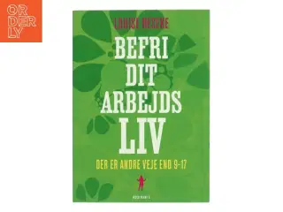 Befri dit arbejdsliv : der er andre veje end 9-17 af Louise Reseke (Bog)