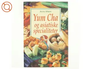 Yum Cha og asiatiske specialiteter af Anne Wilson (Bog)