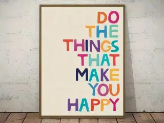 * Lærredsmaleri; Do The Things That Make You Happy