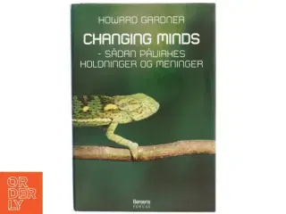 Changing minds : sådan påvirkes holdninger og meninger (Tekst på dansk) af Howard Gardner (Bog)