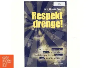 Respekt drenge! : sex, lyst, superhelt, porno, pik, piger, forelskelse, flirt, jalousi, homo, onani, grænser af Inti Chavez Perez (Bog)