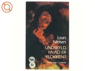 Undskyld, hvad er klokken? Daglige digte af Lean Nielsen (Bog)