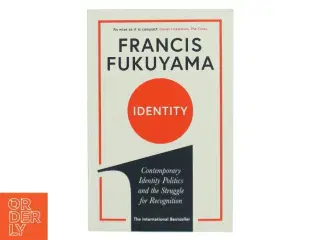 Identity : contemporary identity politics and the struggle for recognition af Francis Fukuyama (Bog)