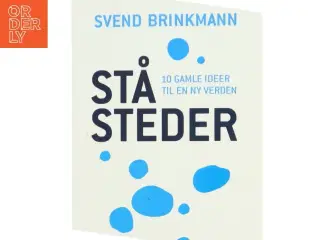 Ståsteder : 10 gamle ideer til en ny verden af Svend Brinkmann (Bog)