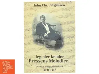 Jeg, der kender pressens melodier - : Herman Bangs journalistik af John Chr. Jørgensen (f. 1944) (Bog)