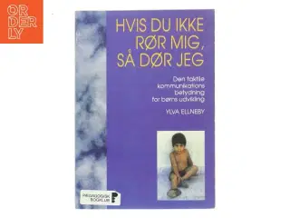 Hvis du ikke rør mig, så dør jeg af Ylva Ellneby (Bog)