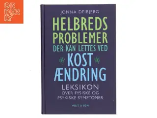 Helbredsproblemer der kan lettes ved kostændring : leksikon over fysiske og psykiske symptomer af Jonna Deibjerg (Bog)