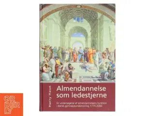 Almendannelse som ledestjerne : en undersøgelse af almendannelsens funktion i dansk gymnasieundervisning 1775-2000 af Harry Haue (Bog)