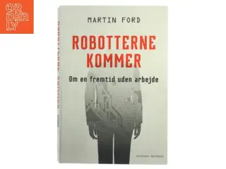 Robotterne kommer : om en fremtid uden arbejde af Martin Ford (Bog)