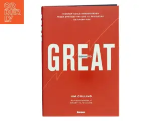 Good to great : hvorfor nogle virksomheder tager springet fra god til fantastisk - og andre ikke af James C. Collins (Bog)
