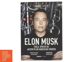 Elon Musk : Tesla, SpaceX og jagten på en fantastisk fremtid af Ashlee Vance (Bog)