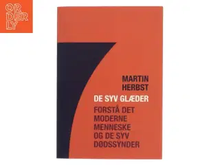 De syv glæder : forstå det moderne menneske og de syv dødssynder af Martin Herbst (Bog)