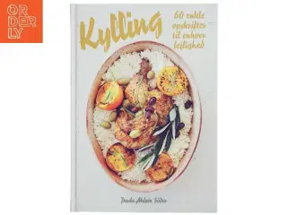 Kylling - 60 enkle opskrifter til enhver lejlighed af Paula Ahlsén Sder (Bog)