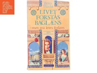 Livet forstås baglæns, men må leves forlæns : historien om Søren Kierkegaard af Peter Thielst (Bog)