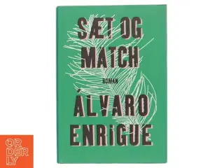 Sæt og match : roman af &#193;lvaro Enrigue (f. 1969) (Bog)