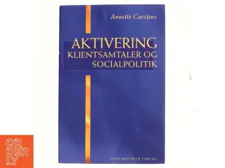 Aktivering - klientsamtaler og socialpolitik af Annette Carstens (Bog)