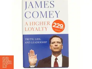 A Higher Loyalty : Truth, Lies, and Leadership by James B. Comey (Bog)