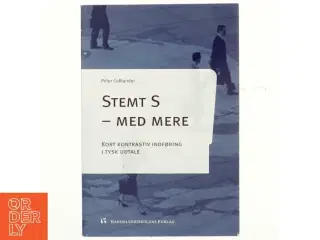 Stemt S - med mere : kort kontrastiv indføring i tysk udtale af Peter Colliander (Bog)