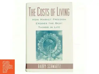 The costs of living : How market freedom erodes the best things in life af Barry Schwartz (Bog)