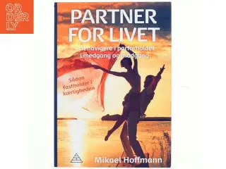 Partner for livet : at navigere i parforholdet i medgang og modgang : sådan fastholder I kærligheden af Mikael Hoffmann (Bog)