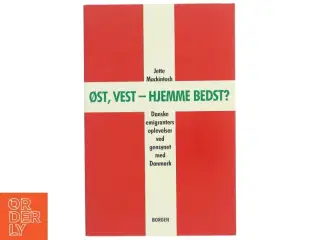 Øst, vest - hjemme bedst? : danske emigranters oplevelser ved gensynet med Danmark af Jette Mackintosh (Bog)