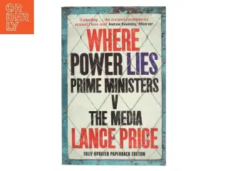 Where power lies : prime ministers v. the media af Lance Price (Bog)